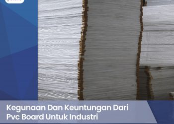 Kegunaan Dan Keuntungan Dari Pvc Board Di Industri